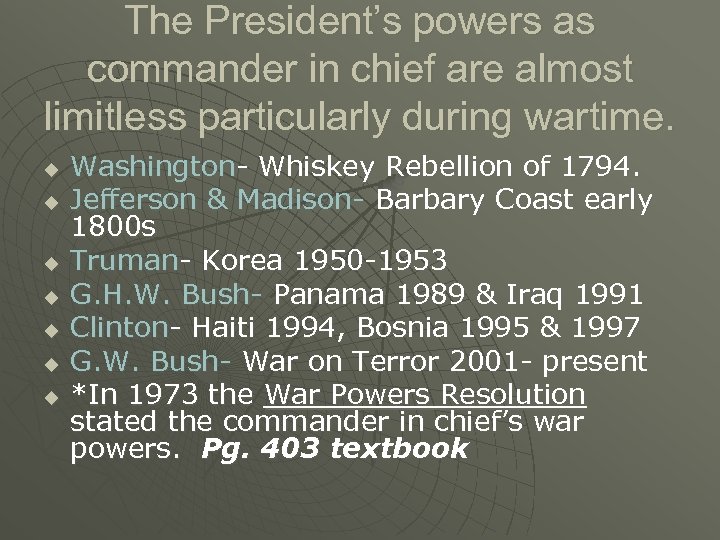 The President’s powers as commander in chief are almost limitless particularly during wartime. u