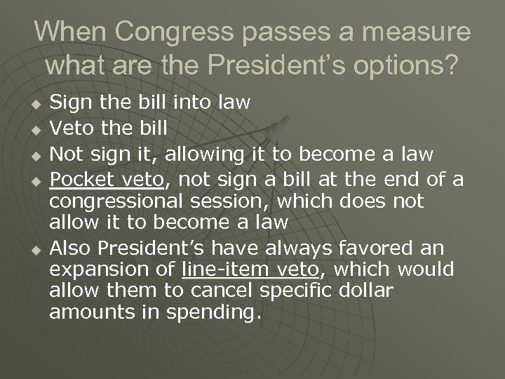 When Congress passes a measure what are the President’s options? u u u Sign