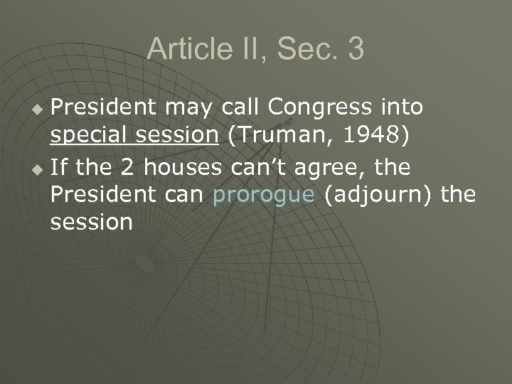 Article II, Sec. 3 President may call Congress into special session (Truman, 1948) u