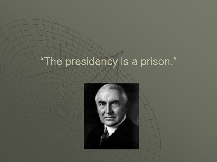 “The presidency is a prison. ” 