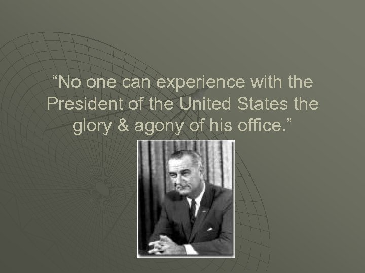 “No one can experience with the President of the United States the glory &