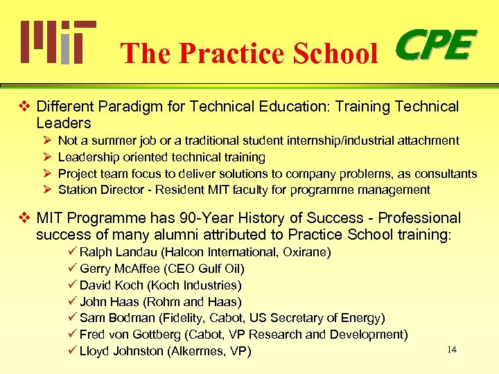 The Practice School CPE v Different Paradigm for Technical Education: Training Technical Leaders Ø