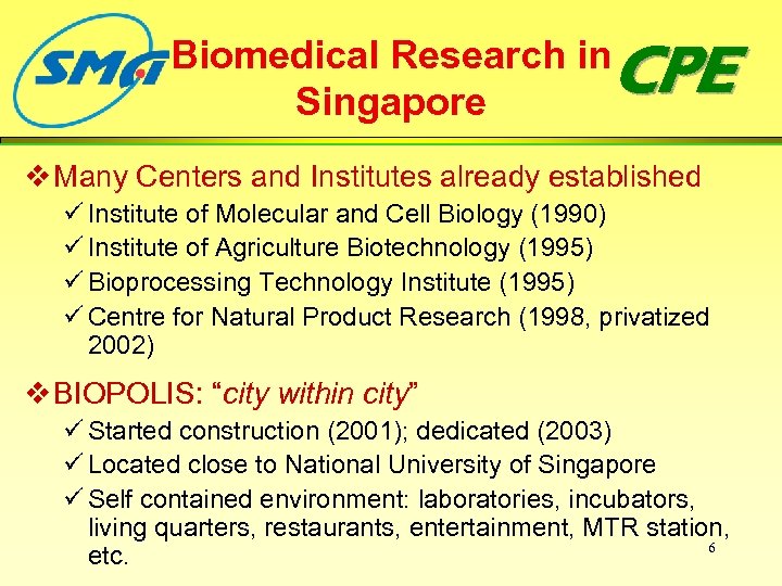 Biomedical Research in Singapore CPE v Many Centers and Institutes already established ü Institute