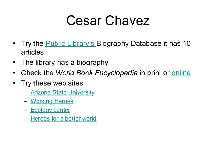 Cesar Chavez • Try the Public Library’s Biography Database it has 10 articles •