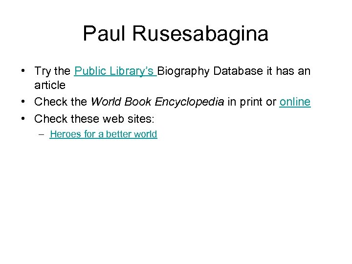 Paul Rusesabagina • Try the Public Library’s Biography Database it has an article •