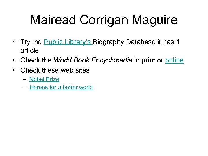 Mairead Corrigan Maguire • Try the Public Library’s Biography Database it has 1 article