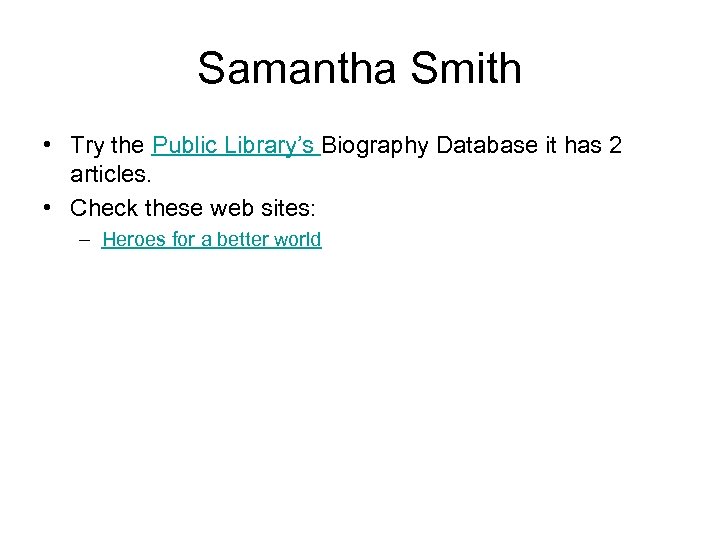 Samantha Smith • Try the Public Library’s Biography Database it has 2 articles. •