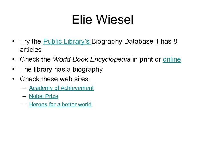 Elie Wiesel • Try the Public Library’s Biography Database it has 8 articles •