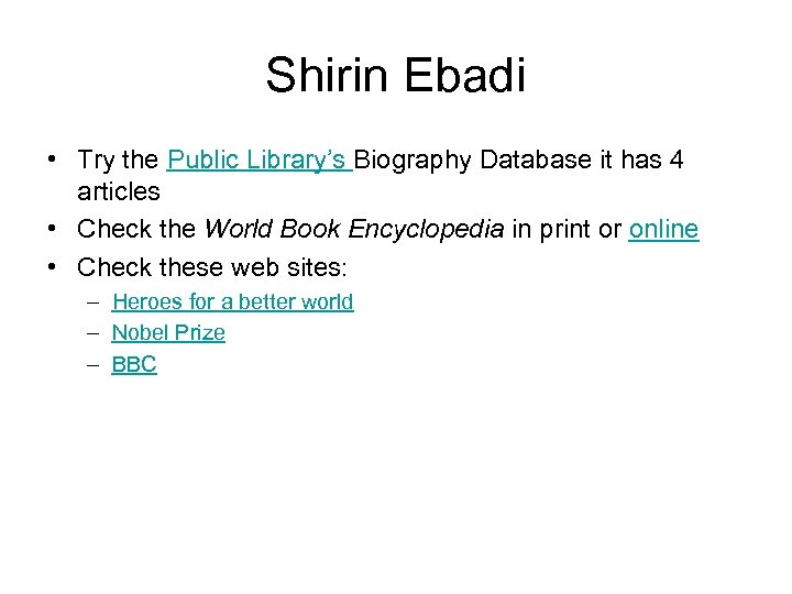 Shirin Ebadi • Try the Public Library’s Biography Database it has 4 articles •