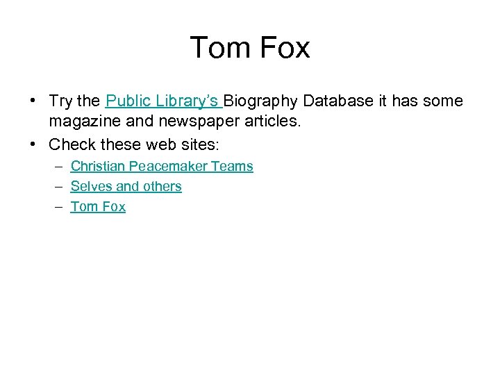 Tom Fox • Try the Public Library’s Biography Database it has some magazine and