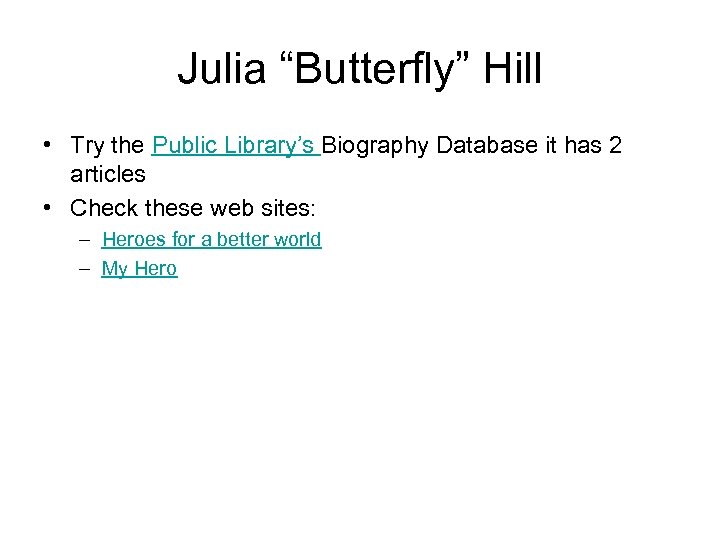 Julia “Butterfly” Hill • Try the Public Library’s Biography Database it has 2 articles