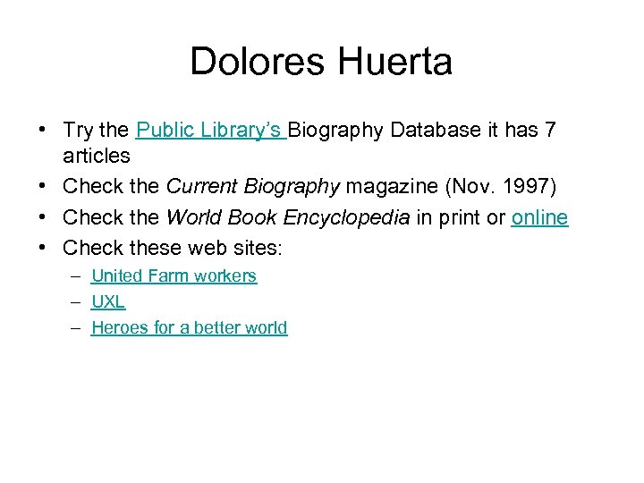 Dolores Huerta • Try the Public Library’s Biography Database it has 7 articles •