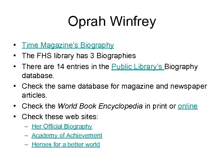 Oprah Winfrey • Time Magazine’s Biography • The FHS library has 3 Biographies •