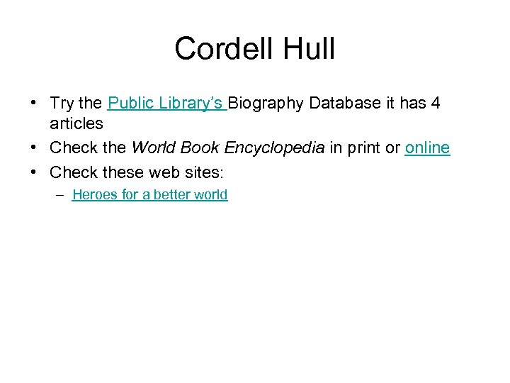 Cordell Hull • Try the Public Library’s Biography Database it has 4 articles •