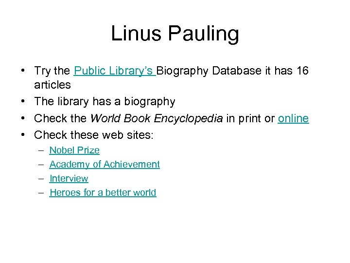 Linus Pauling • Try the Public Library’s Biography Database it has 16 articles •
