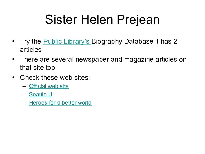 Sister Helen Prejean • Try the Public Library’s Biography Database it has 2 articles