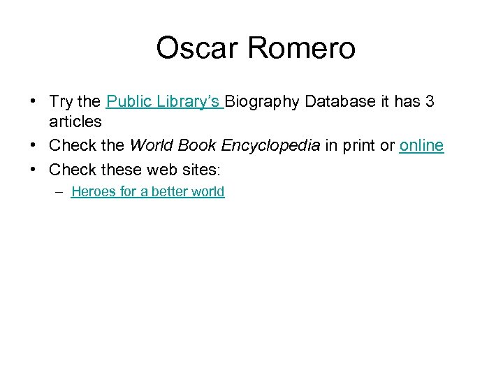 Oscar Romero • Try the Public Library’s Biography Database it has 3 articles •