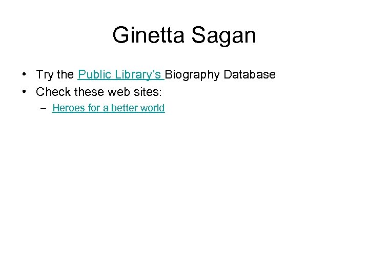 Ginetta Sagan • Try the Public Library’s Biography Database • Check these web sites: