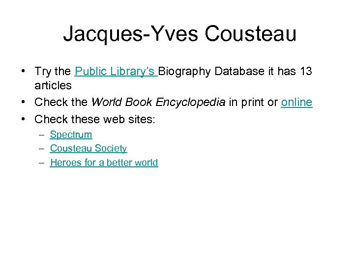 Jacques-Yves Cousteau • Try the Public Library’s Biography Database it has 13 articles •