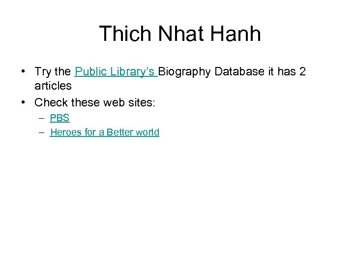 Thich Nhat Hanh • Try the Public Library’s Biography Database it has 2 articles