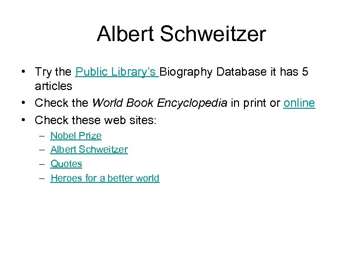 Albert Schweitzer • Try the Public Library’s Biography Database it has 5 articles •
