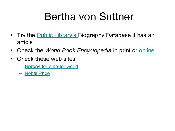 Bertha von Suttner • Try the Public Library’s Biography Database it has an article