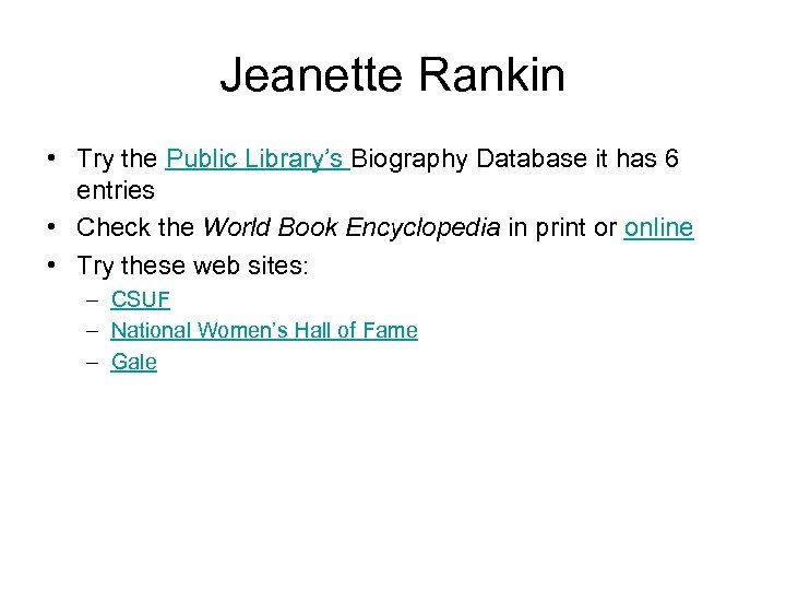 Jeanette Rankin • Try the Public Library’s Biography Database it has 6 entries •