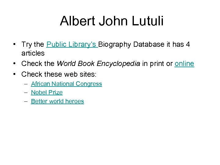 Albert John Lutuli • Try the Public Library’s Biography Database it has 4 articles