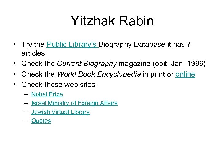Yitzhak Rabin • Try the Public Library’s Biography Database it has 7 articles •