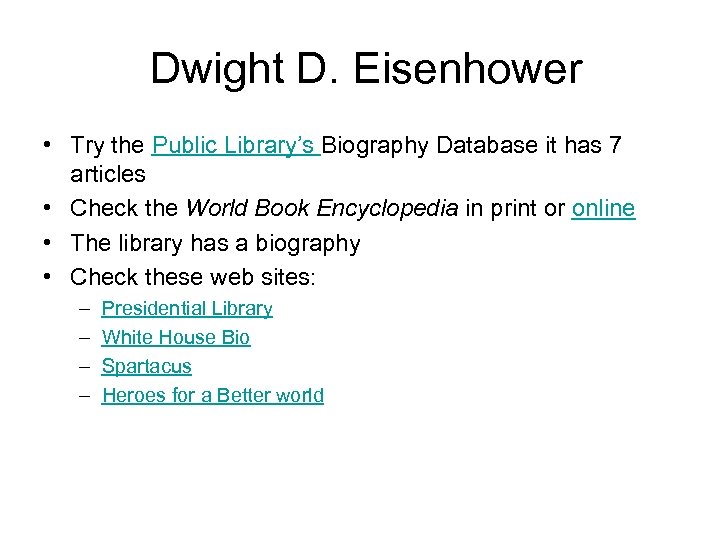 Dwight D. Eisenhower • Try the Public Library’s Biography Database it has 7 articles