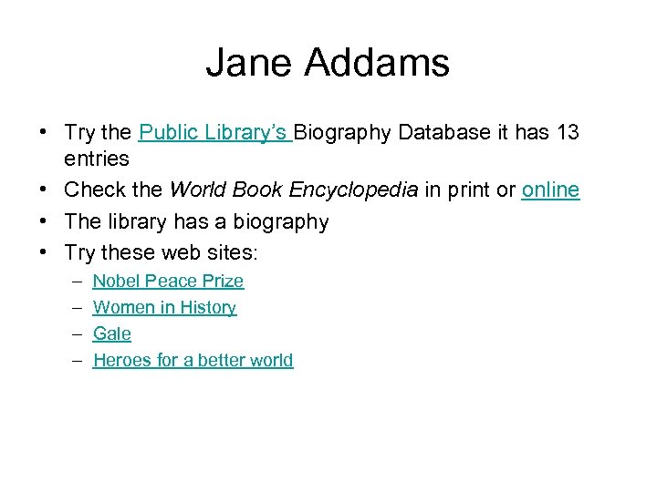Jane Addams • Try the Public Library’s Biography Database it has 13 entries •
