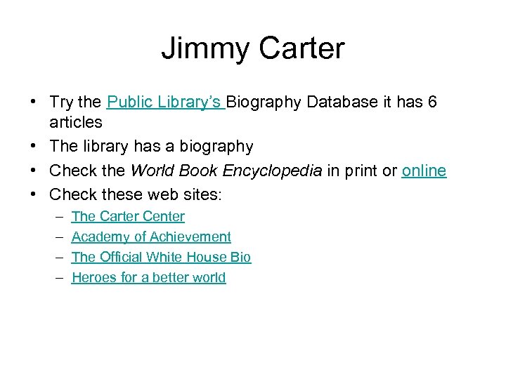Jimmy Carter • Try the Public Library’s Biography Database it has 6 articles •