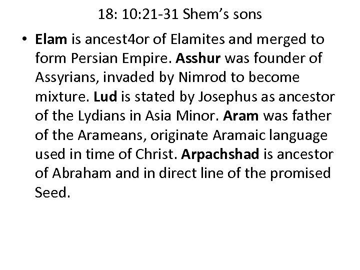 18: 10: 21 -31 Shem’s sons • Elam is ancest 4 or of Elamites