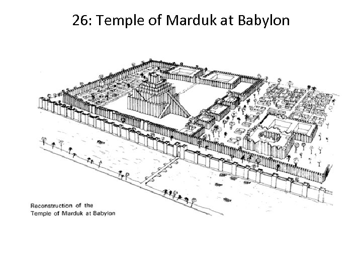 26: Temple of Marduk at Babylon 