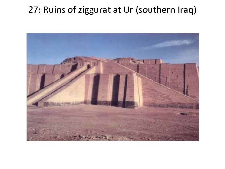 27: Ruins of ziggurat at Ur (southern Iraq) 