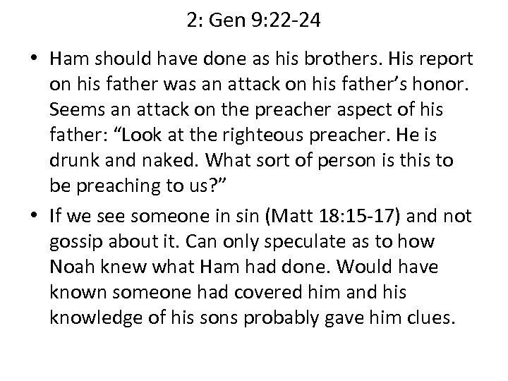 2: Gen 9: 22 -24 • Ham should have done as his brothers. His