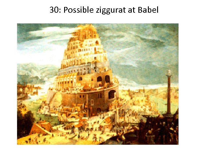 30: Possible ziggurat at Babel 