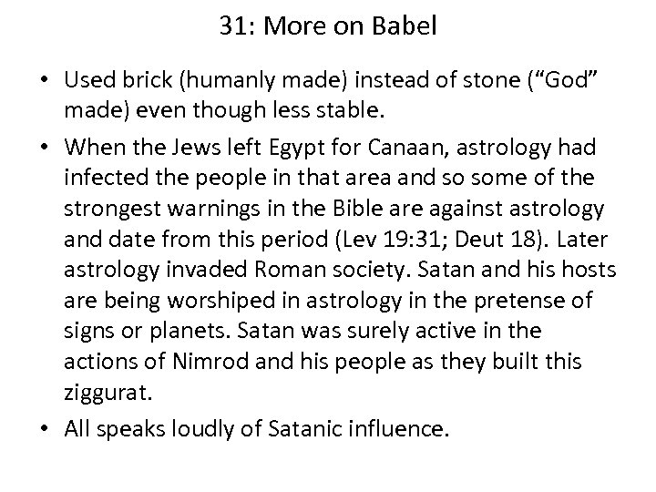 31: More on Babel • Used brick (humanly made) instead of stone (“God” made)