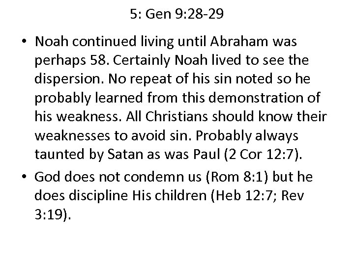 5: Gen 9: 28 -29 • Noah continued living until Abraham was perhaps 58.