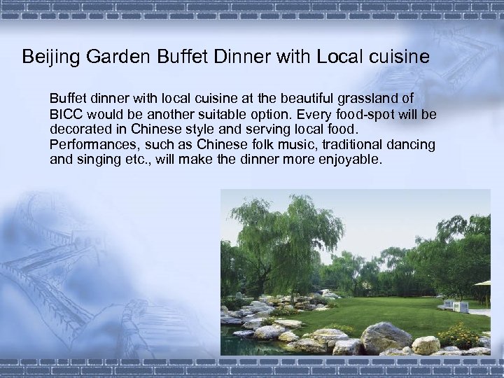 Beijing Garden Buffet Dinner with Local cuisine Buffet dinner with local cuisine at the