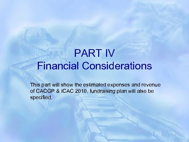 PART IV Financial Considerations This part will show the estimated expenses and revenue of