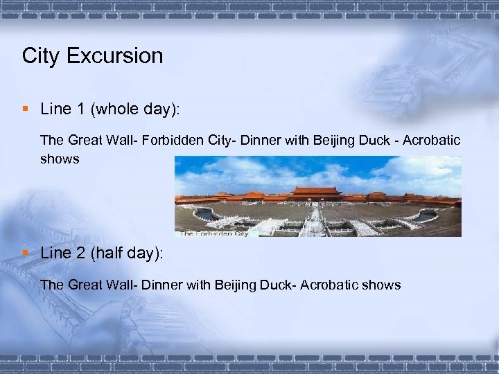 City Excursion § Line 1 (whole day): The Great Wall- Forbidden City- Dinner with