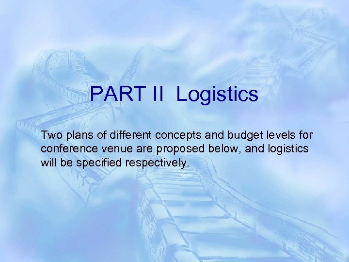 PART II Logistics Two plans of different concepts and budget levels for conference venue