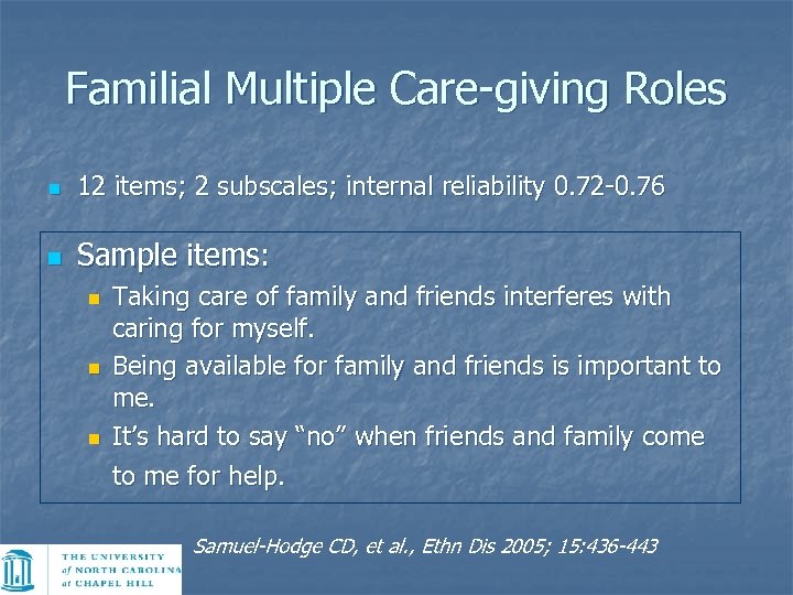 Familial Multiple Care-giving Roles n 12 items; 2 subscales; internal reliability 0. 72 -0.