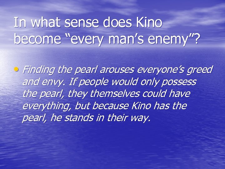 In what sense does Kino become “every man’s enemy”? • Finding the pearl arouses