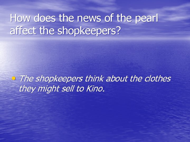 How does the news of the pearl affect the shopkeepers? • The shopkeepers think