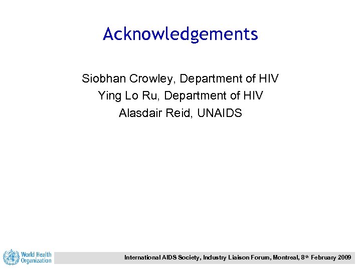 Acknowledgements Siobhan Crowley, Department of HIV Ying Lo Ru, Department of HIV Alasdair Reid,