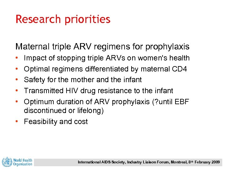 Research priorities Maternal triple ARV regimens for prophylaxis • • • Impact of stopping