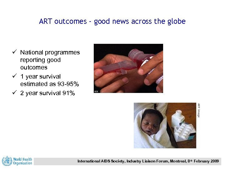 ART outcomes - good news across the globe ü National programmes reporting good outcomes