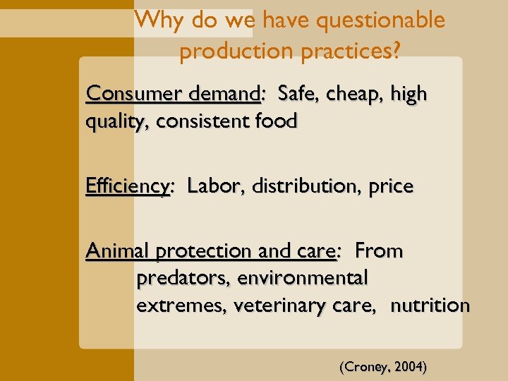 Why do we have questionable production practices? Consumer demand: Safe, cheap, high quality, consistent